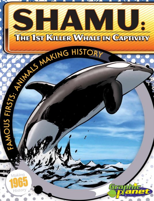 Shamu: The 1st Killer Whale in Captivity (Famous Firsts: Animals Making History)