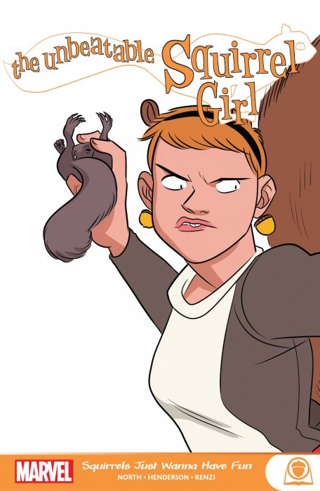 The Unbeatable Squirrel Girl: Squirrels Just Want To Have Fun (The Unbeatable Squirrel Girl Vol. 2 #12-22)