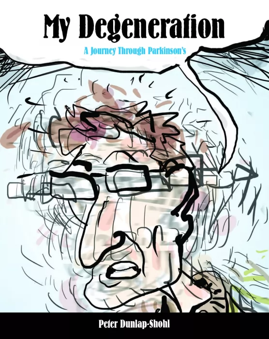 My Degeneration: A Journey Through Parkinson's (Graphic Medicine)