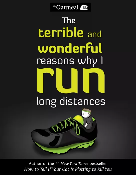 The Terrible and Wonderful Reasons Why I Run Long Distances (The Oatmeal #5)