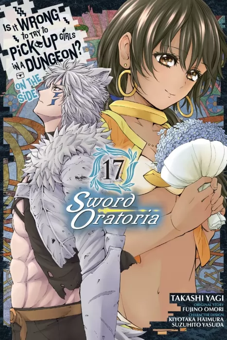 Is It Wrong to Try to Pick Up Girls in a Dungeon On the Side: Sword Oratoria, Volume 17 (Is It Wrong to Try to Pick Up Girls in a Dungeon On the Side: Sword Oratoria #71-74)