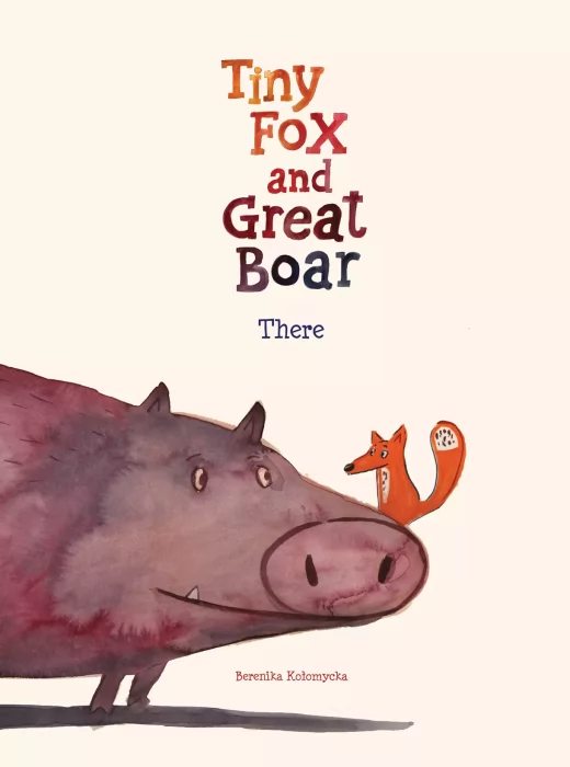 Tiny Fox and Great Boar: There (Tiny Fox and Great Boar #1)