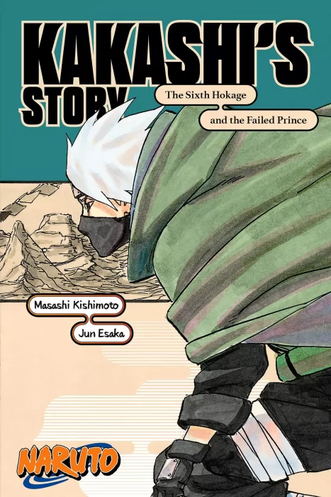 Naruto: Kakashi’s Story - The Sixth Hokage and the Failed Prince (Naruto Novels)