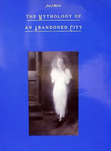 The Mythology of an Abandoned City