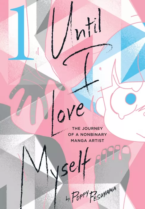 Until I Love Myself&#44; Volume 1: The Journey of a Nonbinary Manga Artist (Until I Love Myself #1-11)