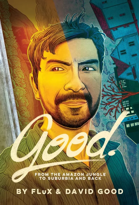 Good: From the Amazon Jungle to Suburbia and Back