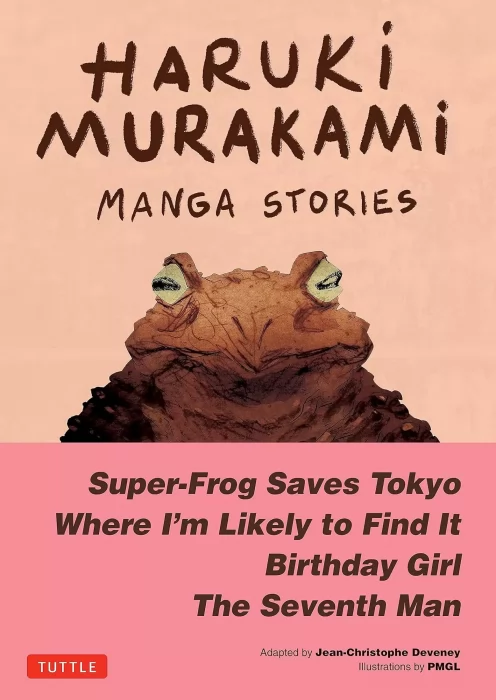 Haruki Murakami Manga Stories: Super-Frog Saves Tokyo&#44; Where I'm Likely to Find It&#44; Birthday Girl&#44; The Seventh Man (Haruki Murakami Manga Stories #1)