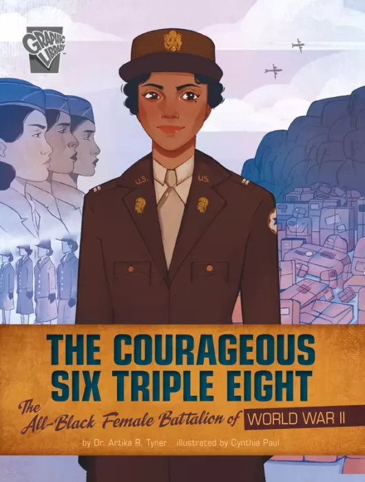 The Courageous Six Triple Eight: The All-Black Female Battalion of World War II ( Women Warriors of World War II)