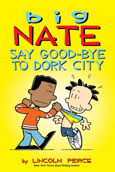 Big Nate: Say Good-bye to Dork City (Big Nate #12)