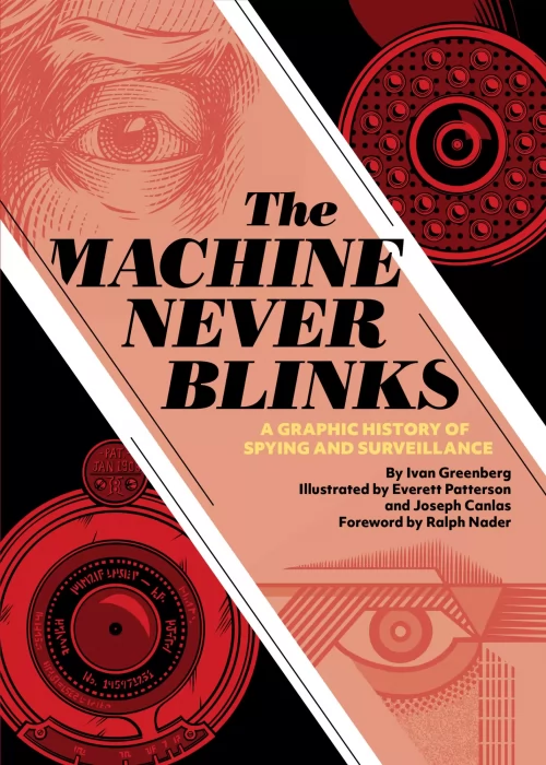 The Machine Never Blinks: A Graphic History of Spying and Surveillance 