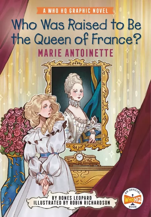 Who Was Raised to Be the Queen of France?: Marie Antoinette (Who HQ Graphic Novels)