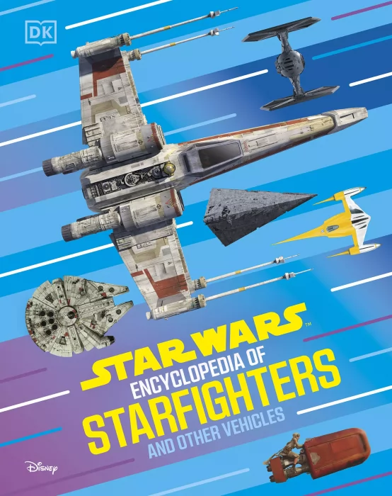 Star Wars Encyclopedia of Starfighters and Other Vehicles: Discover More Than 230 Vehicles From a Galaxy Far&#44; Far Away!