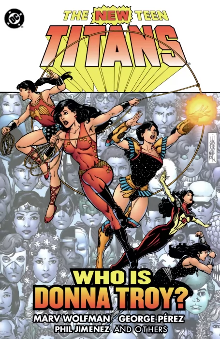 The New Teen Titans: Who Is Donna Troy? (The New Teen Titans #38; #50-55, Tales of the New Teen Titans #50)