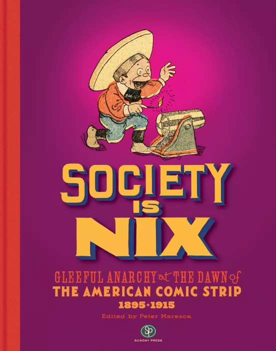 Society Is Nix: Gleeful Anarchy at the Dawn of the American Comic Strip 1895-1915, Revised Edition