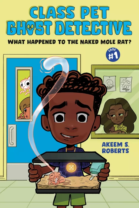Class Pet Ghost Detective: What Happened to the Naked Mole Rat? (Class Pet Ghost Detective #1)