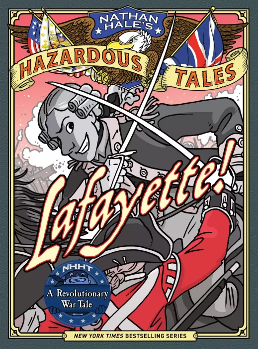 Nathan Hale's Hazardous Tales: Lafayette! (Nathan Hale's Hazardous Tales #8)