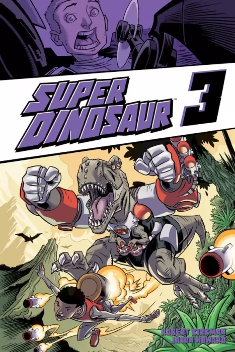 Super Dinosaur, Volume 3 (Super Dinosaur #12-17)