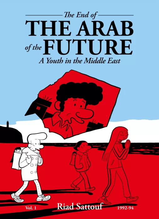 The End of the Arab of the Future: A Youth in the Middle East (The End of the Arab of the Future: A Youth in the Middle East #1)