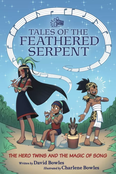 Tales of the Feathered Serpent: The Hero Twins and the Magic of Song (Tales of the Feathered Serpent #2)