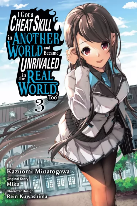 I Got a Cheat Skill in Another World and Became Unrivaled in The Real World, Too, Volume 3 (I Got a Cheat Skill in Another World and Became Unrivaled 