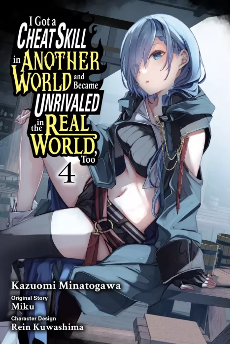 I Got a Cheat Skill in Another World and Became Unrivaled in The Real World, Too, Volume 4 (I Got a Cheat Skill in Another World and Became Unrivaled 