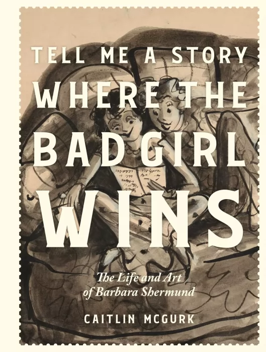 Tell Me a Story Where the Bad Girl Wins: The Life and Art of Barbara Shermund