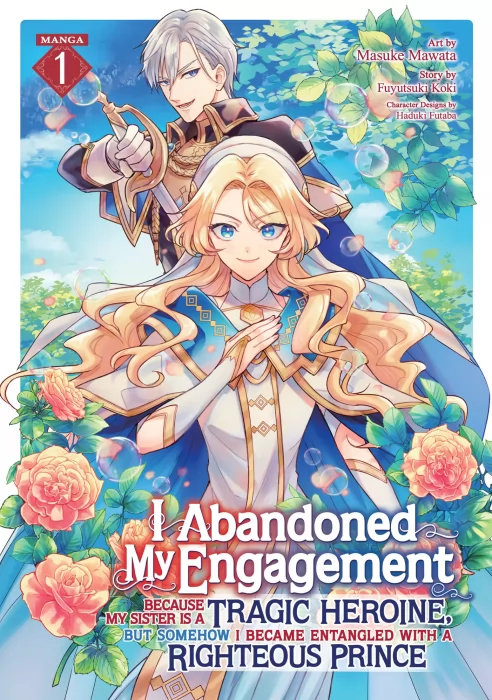 I Abandoned My Engagement Because My Sister is a Tragic Heroine, but Somehow I Became Entangled with a Righteous Prince, Volume 1 (I Abandoned My Enga