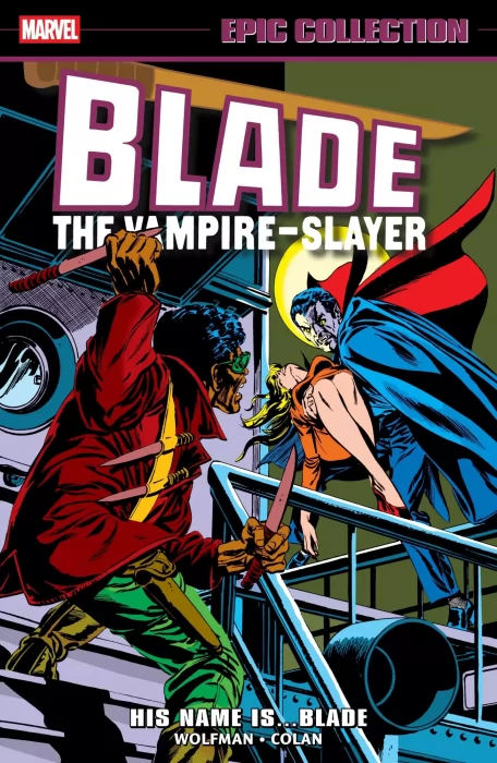 Blade Epic Collection: His Name Is... Blade (The Tomb of Dracula #10; #12-14; #24; #30; #41-43; #51; #58, Fear #24, Marvel Preview #3, Doctor Strange 